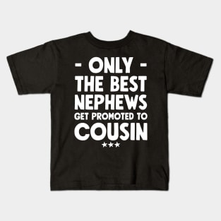 Only the best nephews get promoted to cousin Kids T-Shirt